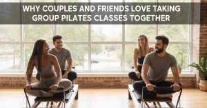 Couples and Friends Love Taking Group Pilates Classes Together