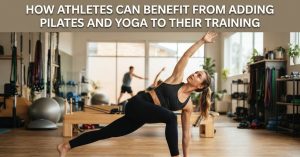 Athletes Can Benefit from Adding Pilates and Yoga to Training