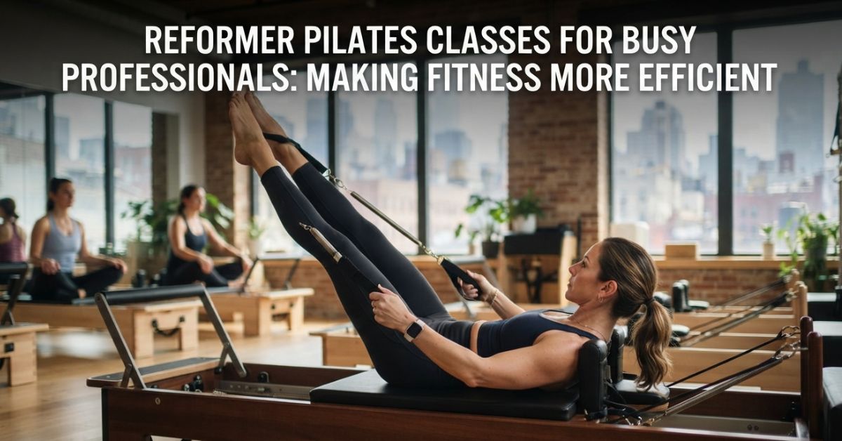 Reformer Pilates Classes for Busy Professionals