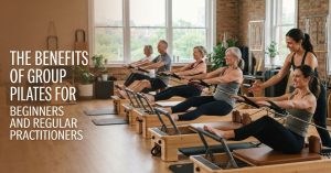 Benefits of Group Pilates for Beginners and Regular Practitioners
