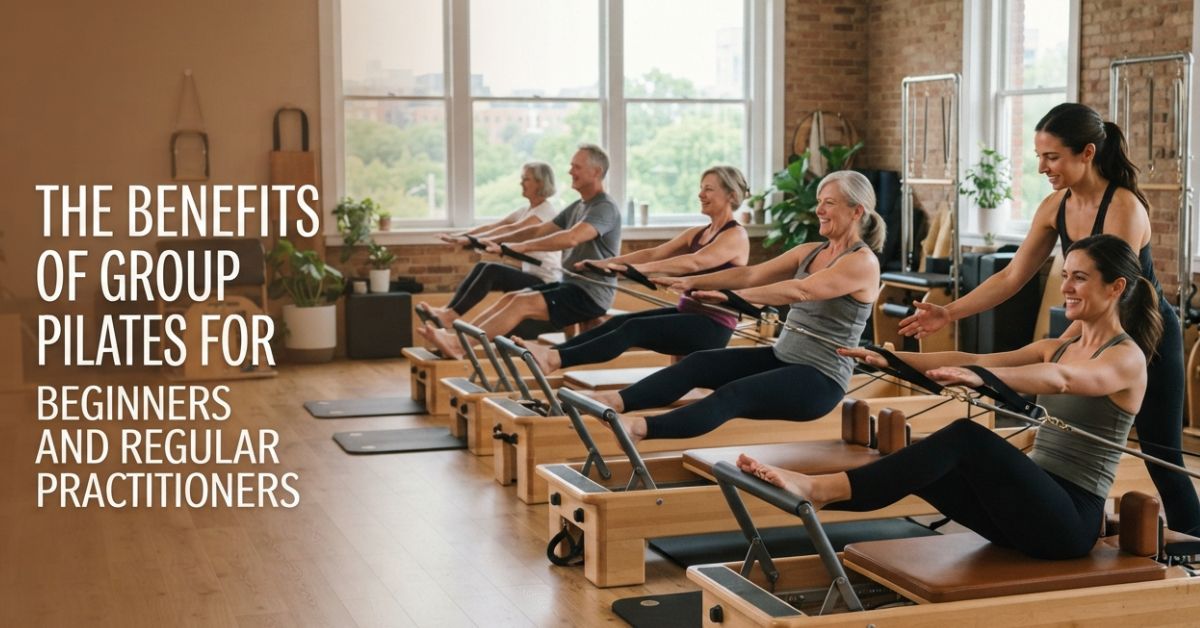 Benefits of Group Pilates for Beginners and Regular Practitioners